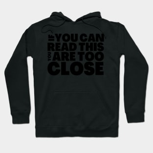 FUNNY SOCIAL DISTANCING T-SHIRT IF YOU CAN READ THIS, YOU ARE TOO CLOSE Hoodie